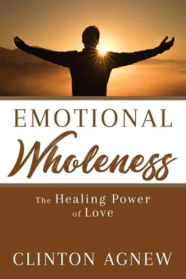 Emocjonalna całość: Uzdrawiająca moc miłości - Emotional Wholeness: The Healing Power of Love