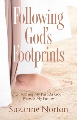 Podążając śladami Boga: Rozwijanie mojej przeszłości, gdy Bóg objawia moją przyszłość - Following God's Footprints: Unfolding My Past, As God Reveals My Future