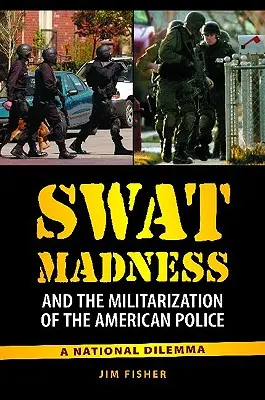 Szaleństwo Swat i militaryzacja amerykańskiej policji: Narodowy dylemat - Swat Madness and the Militarization of the American Police: A National Dilemma