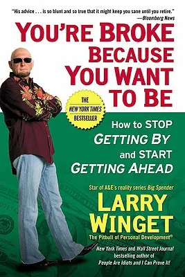 Jesteś spłukany, bo chcesz być: Jak przestać sobie radzić i zacząć iść do przodu? - You're Broke Because You Want to Be: How to Stop Getting by and Start Getting Ahead