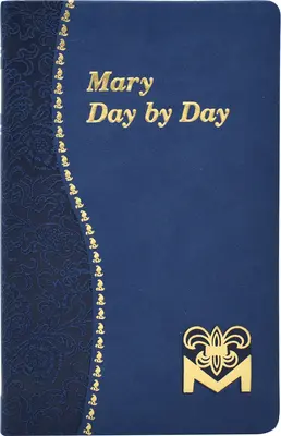 Maryja dzień po dniu: Medytacje maryjne na każdy dzień zaczerpnięte z Pisma Świętego i pism świętych - Mary Day by Day: Marian Meditations for Every Day Taken from the Holy Bible and the Writings of the Saints