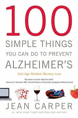 100 prostych rzeczy, które możesz zrobić, aby zapobiec chorobie Alzheimera i utracie pamięci związanej z wiekiem - 100 Simple Things You Can Do to Prevent Alzheimer's and Age-Related Memory Loss