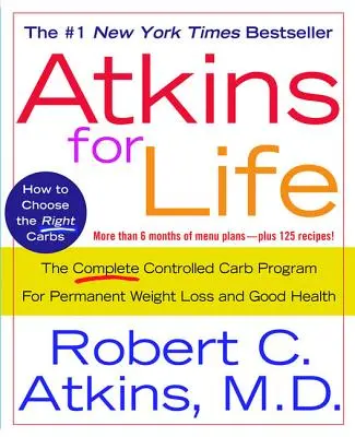 Atkins for Life: Kompletny program kontrolowanych węglowodanów dla trwałej utraty wagi i dobrego zdrowia - Atkins for Life: The Complete Controlled Carb Program for Permanent Weight Loss and Good Health