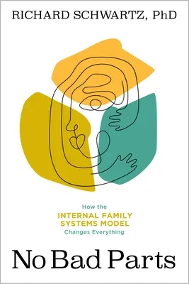 Żadnych złych części: Uzdrawianie traumy i przywracanie całości dzięki modelowi wewnętrznych systemów rodzinnych - No Bad Parts: Healing Trauma and Restoring Wholeness with the Internal Family Systems Model