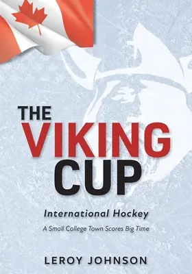 Puchar Wikingów: Międzynarodowy hokej: Małe miasteczko studenckie osiąga wielkie wyniki - The Viking Cup: International Hockey: A Small College Town Scores Big Time