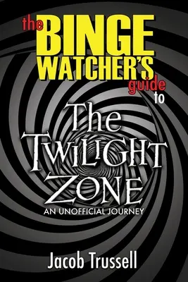 The Binge Watcher's Guide to The Twilight Zone (Przewodnik po Strefie Mroku) - The Binge Watcher's Guide to The Twilight Zone