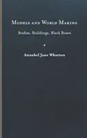 Modele i tworzenie świata: Ciała, budynki, czarne skrzynki - Models and World Making: Bodies, Buildings, Black Boxes