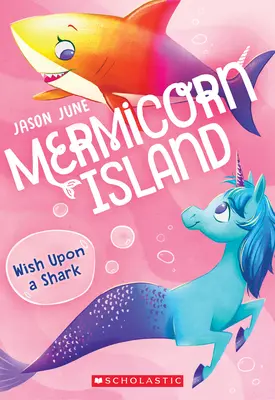 Wish Upon a Shark (Wyspa Mermicorn #4), 4 - Wish Upon a Shark (Mermicorn Island #4), 4