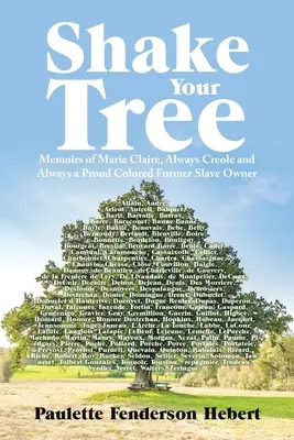 Shake Your Tree: Wspomnienia Marie Claire, zawsze kreolskiej i zawsze dumnej kolorowej byłej właścicielki niewolników - Shake Your Tree: Memoirs of Marie Claire, Always Creole and Always a Proud Colored Former Slave Owner