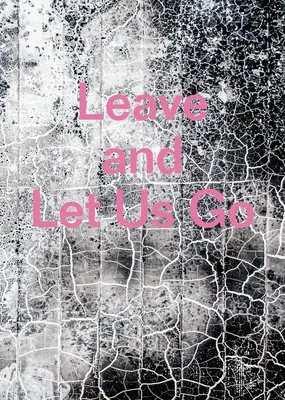 Zostaw i pozwól nam odejść - Leave and Let Us Go