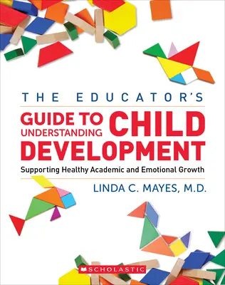 The Educator's Center Guide to Understanding Child Development: Wspieranie zdrowego rozwoju akademickiego i emocjonalnego - The Educator's Center Guide to Understanding Child Development: Supporting Healthy Academic and Emotional Growth