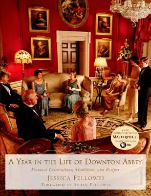 Rok z życia Downton Abbey: sezonowe uroczystości, tradycje i przepisy - A Year in the Life of Downton Abbey: Seasonal Celebrations, Traditions, and Recipes