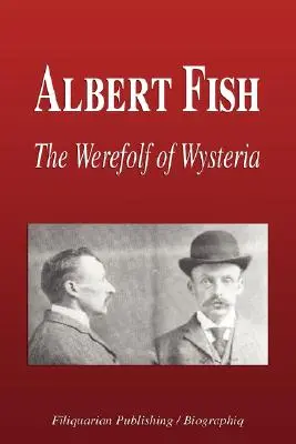 Albert Fish - Wilkołak z Wysterii (Biografia) - Albert Fish - The Werewolf of Wysteria (Biography)