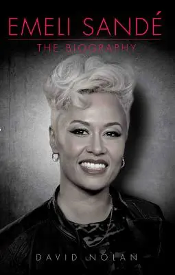 Emeli Sande: Biografia - Emeli Sande: The Biography