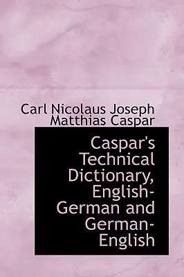 Słownik techniczny Caspara, angielski niemiecki i niemiecki angielski - Caspar's Technical Dictionary, English German and German English
