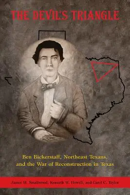 Diabelski trójkąt: Ben Bickerstaff, północno-wschodni Teksańczycy i wojna o rekonstrukcję w Teksasie - The Devil's Triangle: Ben Bickerstaff, Northeast Texans, and the War of Reconstruction in Texas