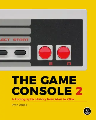 Konsola do gier 2.0: Fotograficzna historia od Atari do Xbox - The Game Console 2.0: A Photographic History from Atari to Xbox