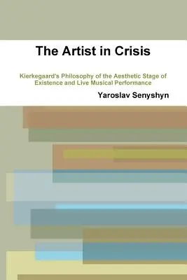 Artysta w kryzysie: Filozofia Kierkegaarda o estetycznym etapie egzystencji i występach muzycznych na żywo - The Artist in Crisis: Kierkegaard's Philosophy of the Aesthetic Stage of Existence and Live Musical Performance