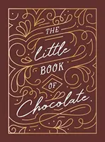 Mała księga czekolady - bogaty zbiór cytatów, faktów i przepisów dla miłośników czekolady - Little Book of Chocolate - A Rich Collection of Quotes, Facts and Recipes for Chocolate Lovers