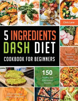 5 składników Dash Diet Książka kucharska dla początkujących 2021 - 5 Ingredients Dash Diet Cookbook for Beginners 2021