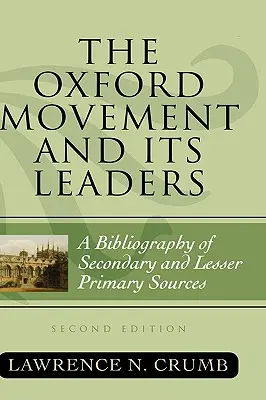 Ruch oksfordzki i jego przywódcy: Bibliografia źródeł wtórnych i mniej pierwotnych, wydanie drugie - The Oxford Movement and Its Leaders: A Bibliography of Secondary and Lesser Primary Sources, Second Edition