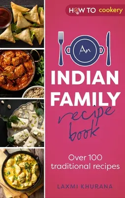 Indyjska rodzinna książka kucharska: Ponad 100 tradycyjnych przepisów - An Indian Family Recipe Book: Over 100 Traditional Recipes