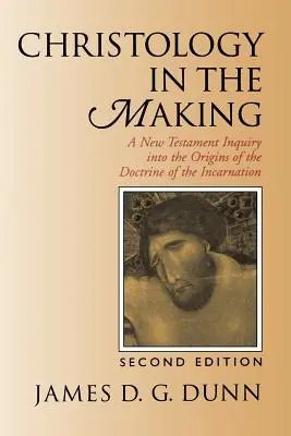 Kształtująca się chrystologia: Nowotestamentowe dochodzenie w sprawie początków doktryny wcielenia - Christology in the Making: A New Testament Inquiry Into the Origins of the Doctrine of the Incarnation