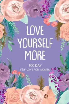 Pokochaj siebie bardziej 100 dni miłości do samej siebie dla kobiet: Daily Question Book, Creative Writing for Happiness, Self Care Journal, Self Love Journal - Love Yourself More 100 Day Self-Love for Women: Daily Question Book, Creative Writing for Happiness, Self Care Journal, Self Love Journal