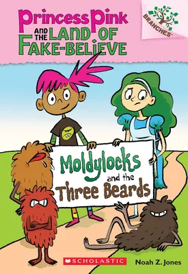 Moldylocks i trzy brody: A Branches Book (Princess Pink and the Land of Fake-Believe #1), 1 - Moldylocks and the Three Beards: A Branches Book (Princess Pink and the Land of Fake-Believe #1), 1