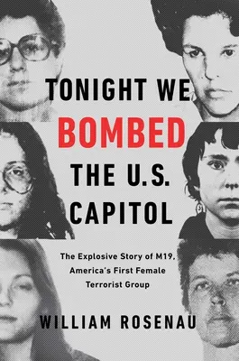Dziś w nocy zbombardowaliśmy Kapitol: Wybuchowa historia M19, pierwszej kobiecej grupy terrorystycznej w Ameryce - Tonight We Bombed the U.S. Capitol: The Explosive Story of M19, America's First Female Terrorist Group