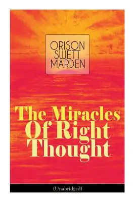 The Miracles of Right Thought (Unabridged): Uwolnij siły w sobie: Jak Zdusić Każdą Ideę Niedoskonałości, Niedoskonałości lub Niższości - The Miracles of Right Thought (Unabridged): Unlock Forces Within Yourself. - The Miracles of Right Thought (Unabridged): Unlock the Forces Within Yourself: How to Strangle Every Idea of Deficiency, Imperfection or Inferiority -