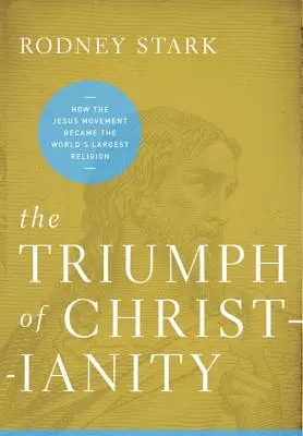 Triumf chrześcijaństwa: Jak ruch Jezusa stał się największą religią na świecie - The Triumph of Christianity: How the Jesus Movement Became the World's Largest Religion