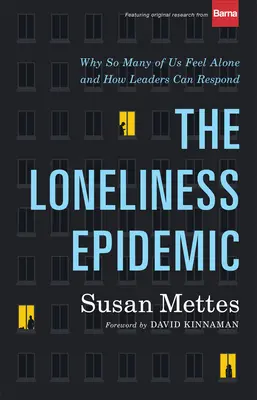 Epidemia samotności: Dlaczego tak wielu z nas czuje się samotnych - i jak liderzy mogą na to zareagować? - The Loneliness Epidemic: Why So Many of Us Feel Alone--And How Leaders Can Respond