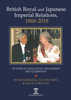 Brytyjskie stosunki królewskie i japońskie, 1868-2018: 150 lat stowarzyszenia, zaangażowania i świętowania - British Royal and Japanese Imperial Relations, 1868-2018: 150 Years of Association, Engagement and Celebration