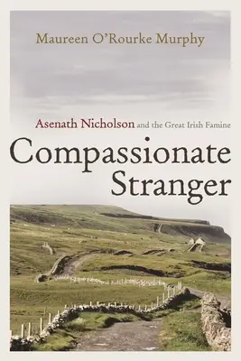 Współczujący nieznajomy: Asenath Nicholson i wielki irlandzki głód - Compassionate Stranger: Asenath Nicholson and the Great Irish Famine