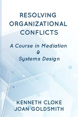 Rozwiązywanie konfliktów organizacyjnych: Kurs mediacji i projektowania systemów - Resolving Organizational Conflicts: A Course on Mediation & Systems Design