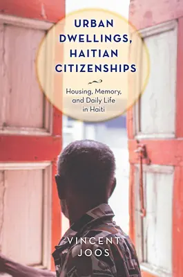 Miejskie mieszkania, haitańskie obywatelstwo: Mieszkalnictwo, pamięć i życie codzienne na Haiti - Urban Dwellings, Haitian Citizenships: Housing, Memory, and Daily Life in Haiti