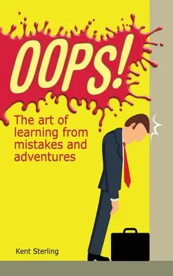 Ups!.: Sztuka uczenia się na błędach i przygodach - Oops!: The Art of Learning from Mistakes and Adventures