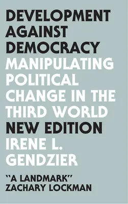Rozwój przeciwko demokracji: Manipulowanie zmianami politycznymi w Trzecim Świecie - Development Against Democracy: Manipulating Political Change in the Third World