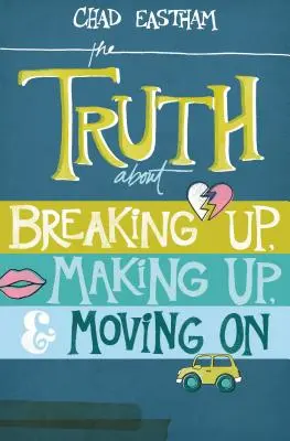Prawda o zerwaniu, pogodzeniu się i pójściu dalej - The Truth about Breaking Up, Making Up, & Moving on