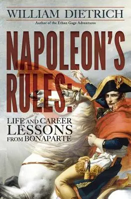 Zasady Napoleona: Lekcje życia i kariery od Bonapartego - Napoleon's Rules: Life and Career Lessons From Bonaparte