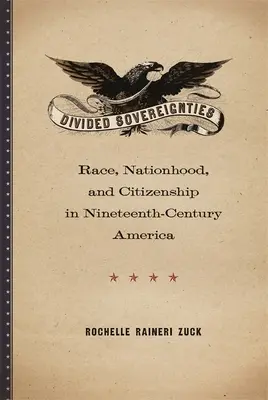 Podzielone suwerenności: Rasa, narodowość i obywatelstwo w dziewiętnastowiecznej Ameryce - Divided Sovereignties: Race, Nationhood, and Citizenship in Nineteenth-Century America