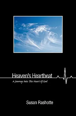 Bicie serca niebios: Podróż do serca Boga - Heaven's Heartbeat: A Journey Into the Heart of God