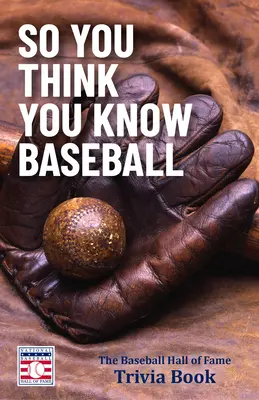 Myślisz, że znasz baseball: Książka z ciekawostkami Baseball Hall of Fame (prezent baseballowy) - So You Think You Know Baseball: The Baseball Hall of Fame Trivia Book (Baseball Gift)