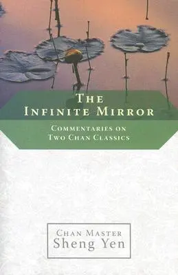 Nieskończone zwierciadło: Komentarze do dwóch klasyków chan - The Infinite Mirror: Commentaries on Two Chan Classics