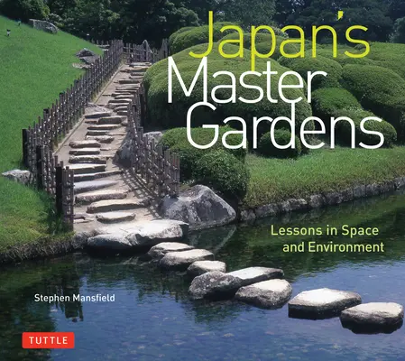 Mistrzowskie ogrody Japonii: Lekcje przestrzeni i środowiska - Japan's Master Gardens: Lessons in Space and Environment