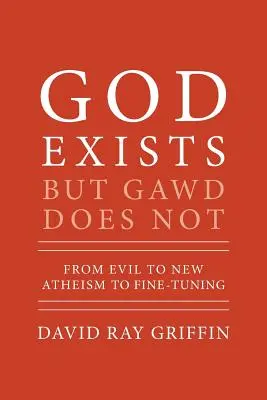 Bóg istnieje, ale Gawd nie: Od zła przez nowy ateizm po dostrajanie - God Exists But Gawd Does Not: From Evil to New Atheism to Fine-Tuning