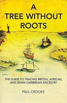 Drzewo bez korzeni: Przewodnik po śledzeniu brytyjskiego, afrykańskiego i azjatycko-karaibskiego pochodzenia - A Tree Without Roots: The Guide to Tracing British, African and Asian-Caribbean Ancestry