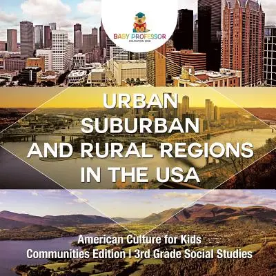 Kultura amerykańska dla dzieci w miastach, na przedmieściach i na obszarach wiejskich - Community Edition 3. klasa Wiedza o społeczeństwie - Urban, Suburban and Rural Regions in the USA American Culture for Kids - Communities Edition 3rd Grade Social Studies