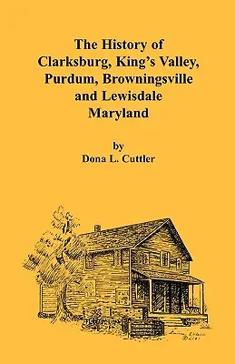 Historia Clarksburga, King's Valley, Purdum, Browningsville i Lewisdale [Maryland] - The History of Clarksburg, King's Valley, Purdum, Browningsville and Lewisdale [Maryland]